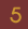 Five